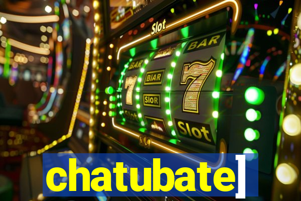 chatubate]